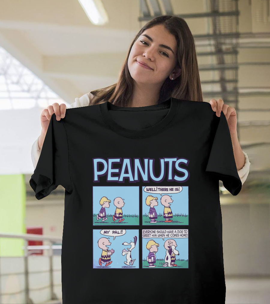 Peanuts My Pal Well There He Is Everyone Should Have a Dog to Greet Him When He Comes Home T-Shirt