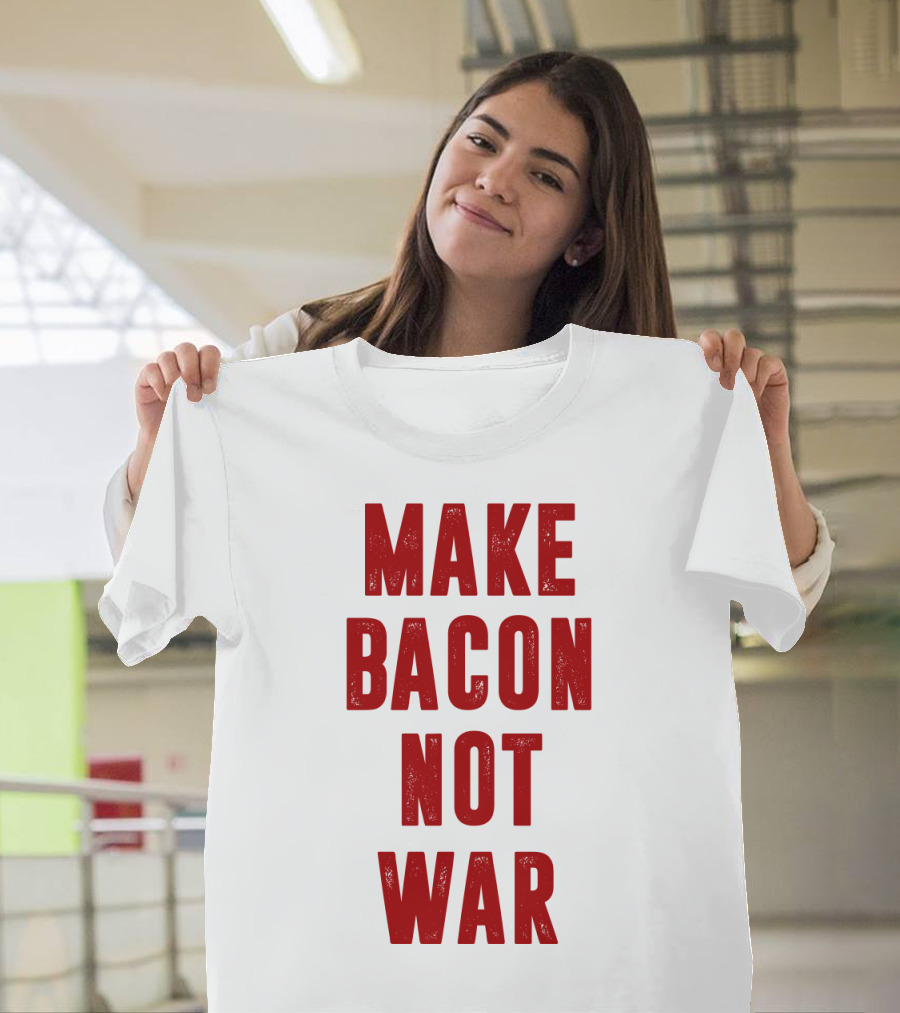 Make Bacon Not War T-Shirt