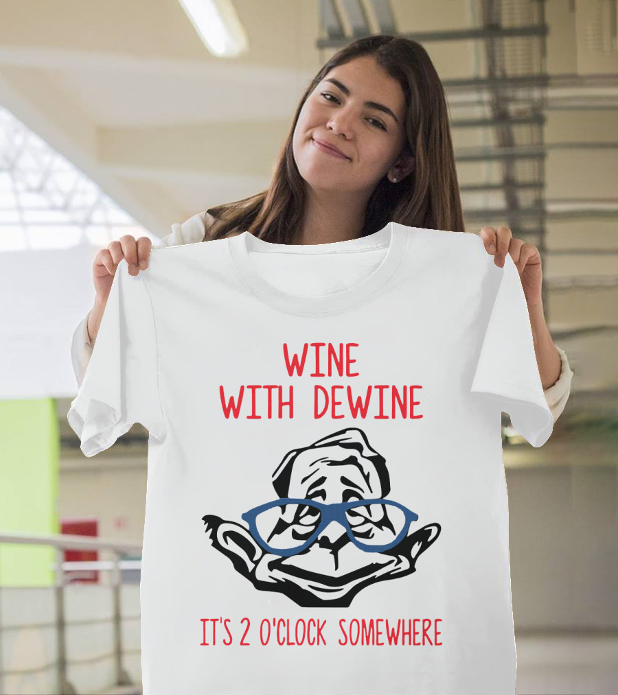 WINE WITH DEWINE IT'S 2 O'CLOCK SOMEWHERE T-Shirt