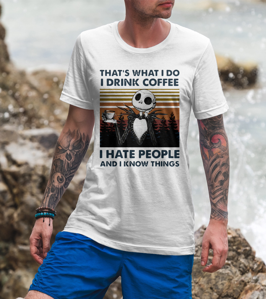 That's What I Do I Drink Coffee I Hate People And I Know Things Jack Skellington T-Shirt