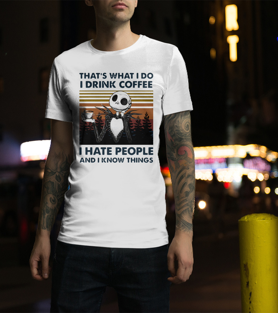 That's What I Do I Drink Coffee I Hate People And I Know Things Jack Skellington T-Shirt