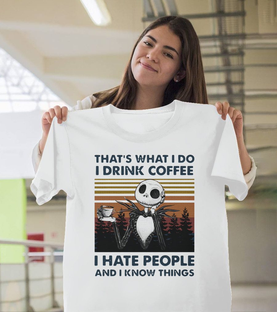 That's What I Do I Drink Coffee I Hate People And I Know Things Jack Skellington T-Shirt