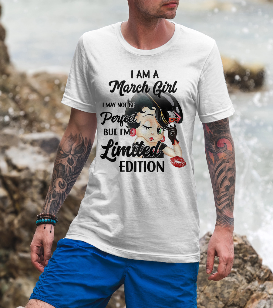 I Am A March Girl I May Not Be Perfect But I'm T-Shirt
