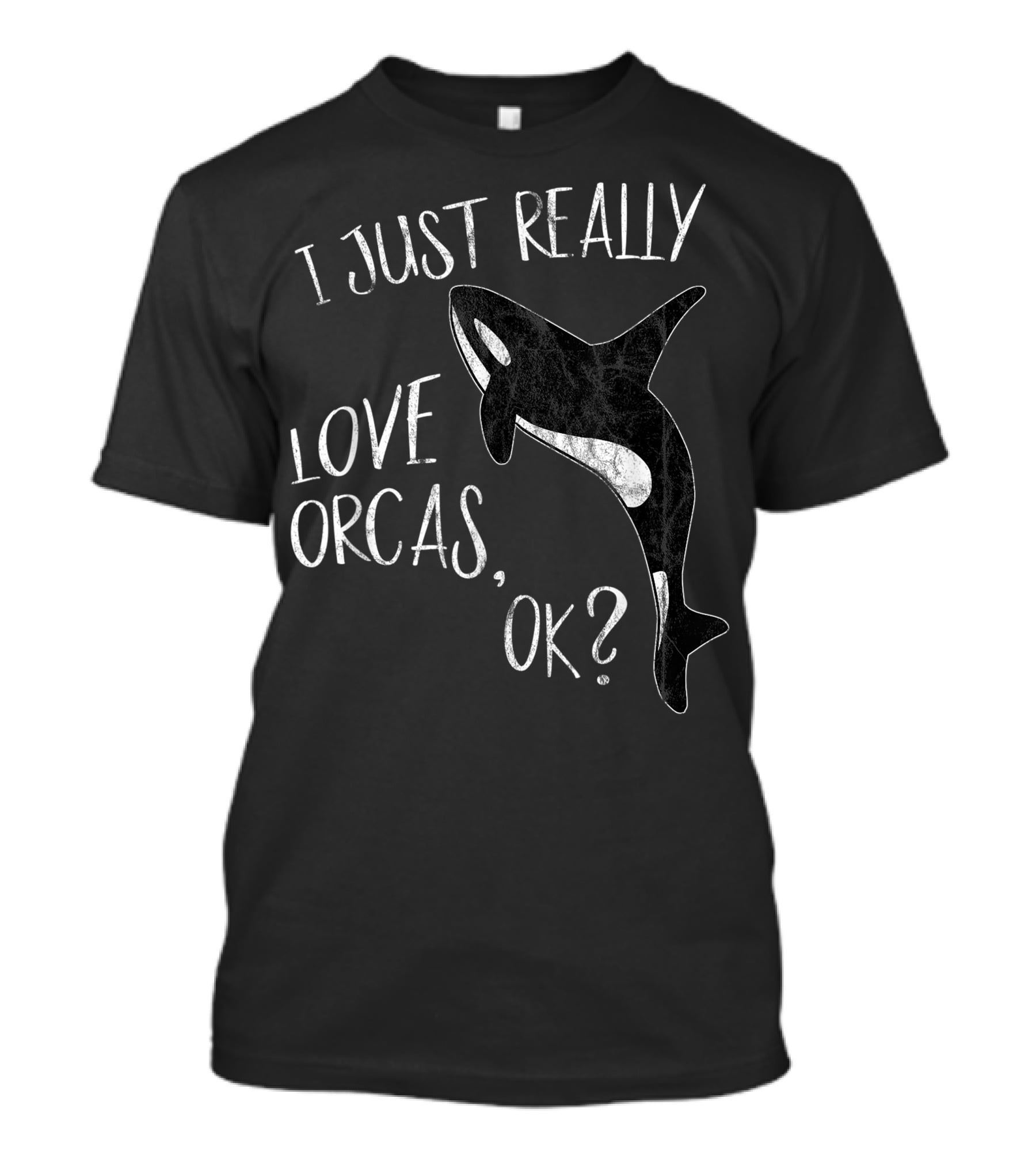 I Just Really Love Orcas, OK? T-Shirt