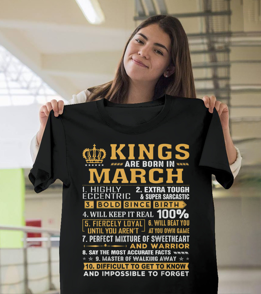 Kings Are Born In March Highly Eccentric Extra Tough Super Sarcastic Bold Since Birth Keep It Real Fiercely Loyal 100 Percent Sweetheart Warrior T-Shi