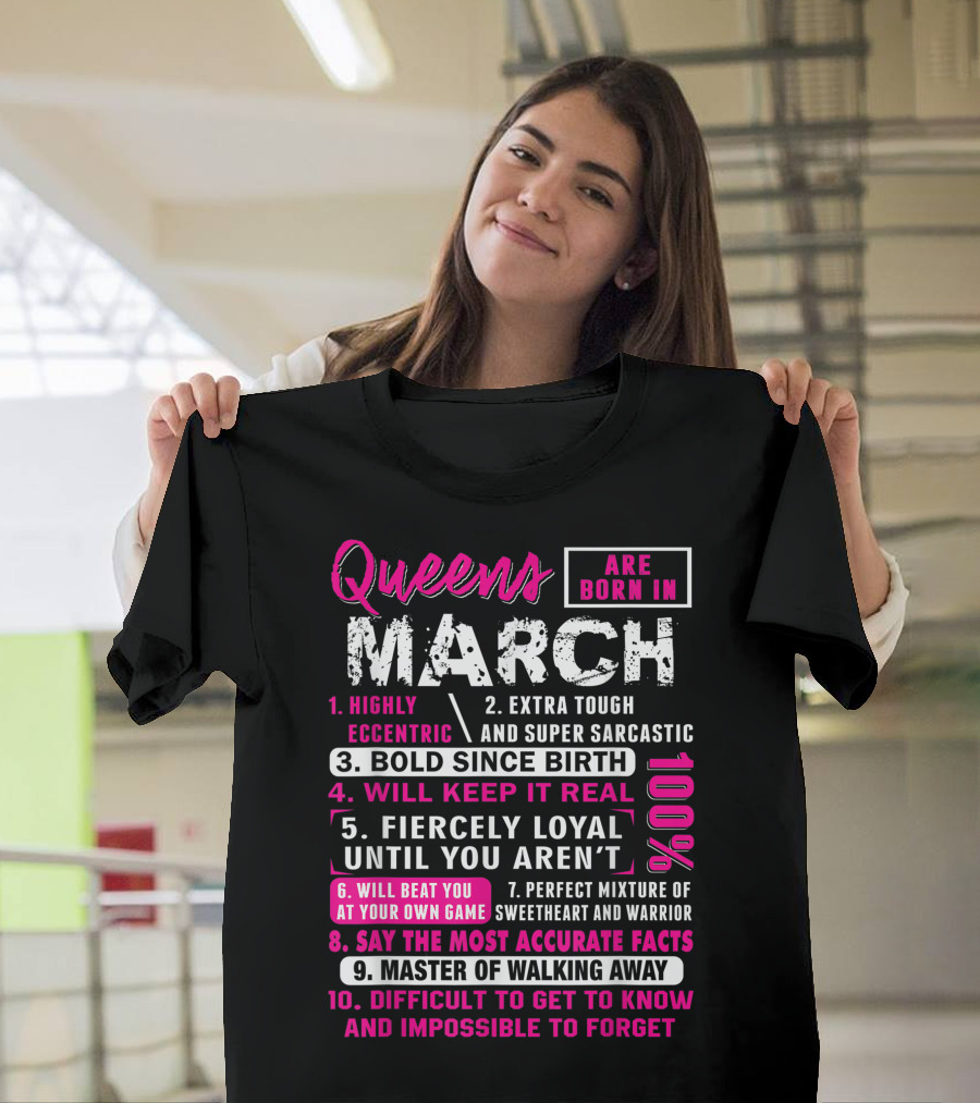 Queens Are Born in March: Highly Eccentric, Bold Since Birth, Fiercely Loyal, Master of Walking Away, Impossible to Forget T-Shirt