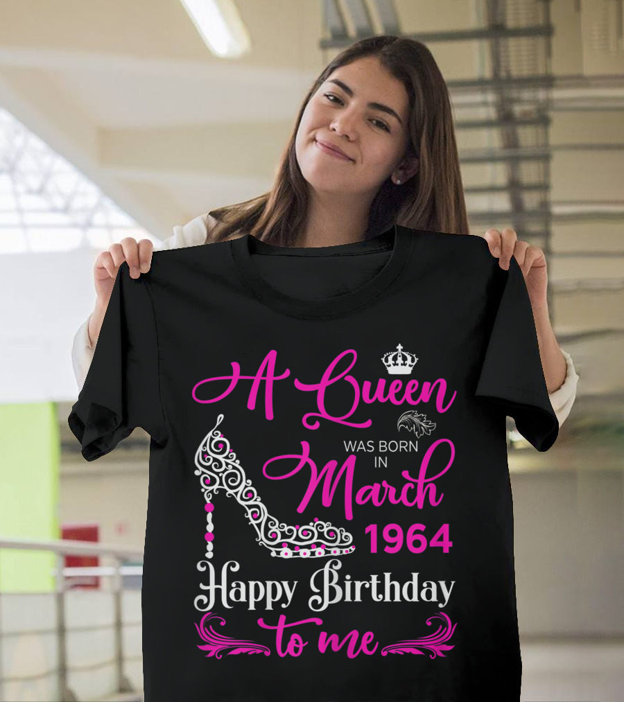 A Queen Was Born In March 1964 Happy Birthday To Me T-Shirt