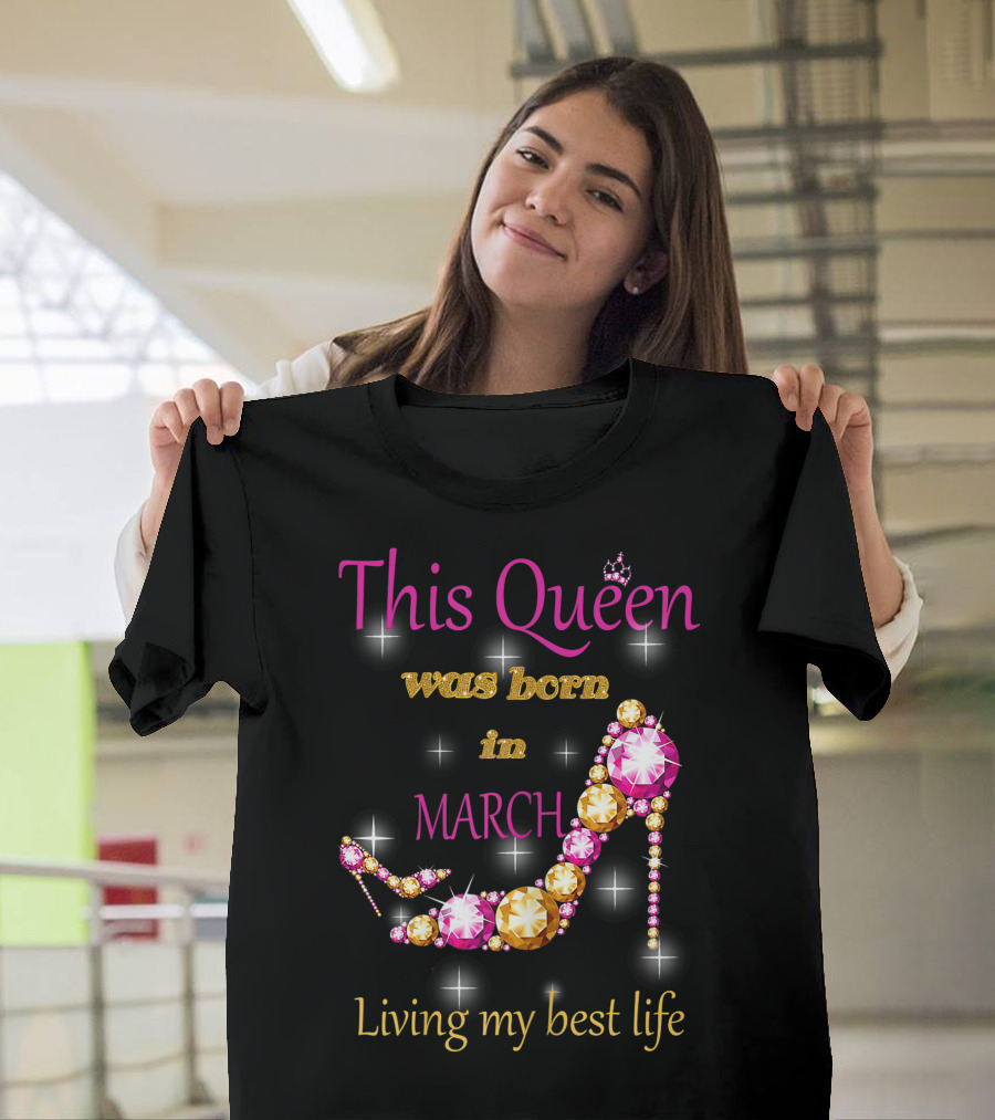 This Queen Was Born In March Living My Best Life Sparkling Jewel Stiletto T-Shirt