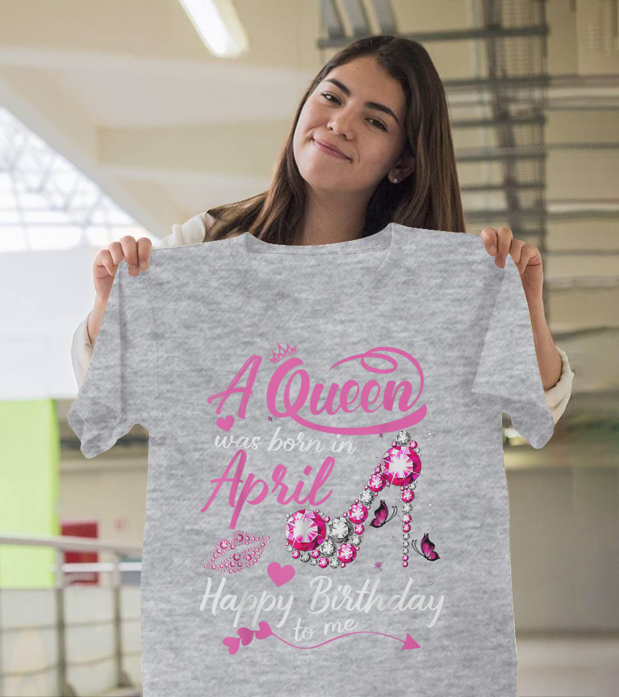 A Queen Was Born In April Happy Birthday To Me Pink Gem High Heel T-Shirt