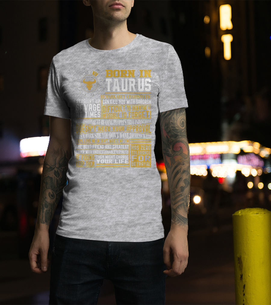 Born In Taurus: Straight Up Savage, Remarkably Charismatic, And Has Zero Tolerance For Betrayal T-Shirt