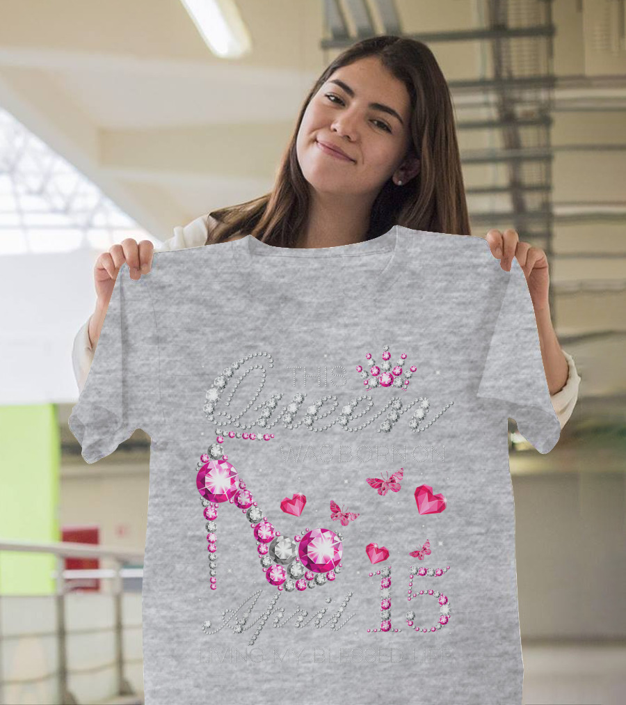 This Queen Was Born On April 15 Living My Blessed Life With Jewels And Butterflies T-Shirt