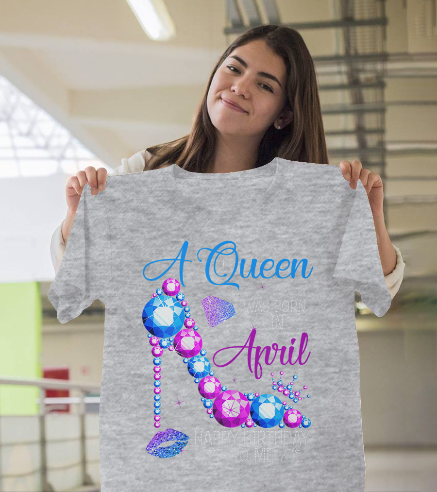 A Queen Was Born In April Happy Birthday To Me High Heel Jewel Design with Crown and Lip Print T-Shirt