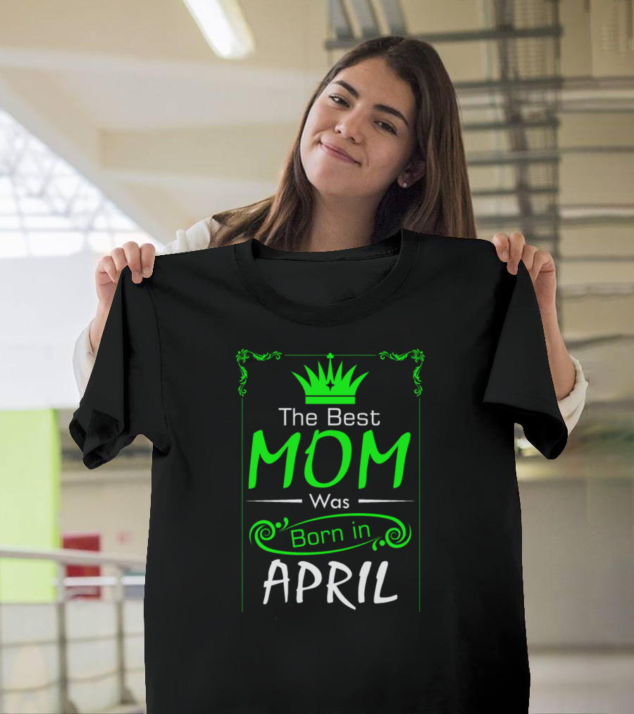 Mom Born In April With Crown T-Shirt