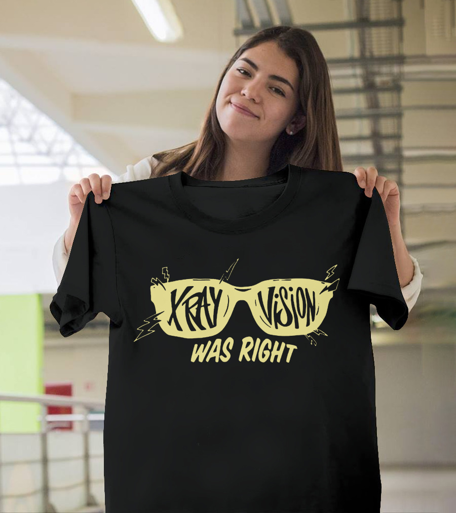 X-Ray Vision Was Right T-Shirt