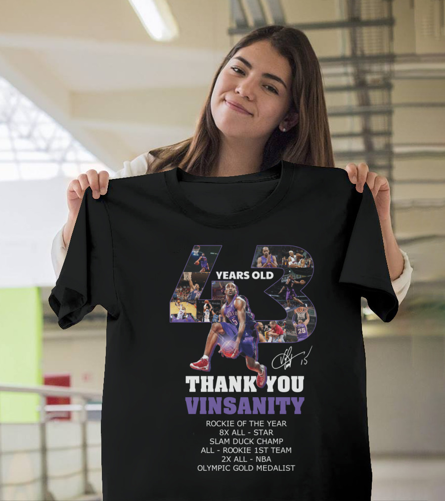 43 Years Old Thank You Vinsanity Rockie of the Year 8x All-Star Slam Dunk Champ All-Rookie 1st Team 2x All-NBA Olympic Gold Medalist T-Shirt