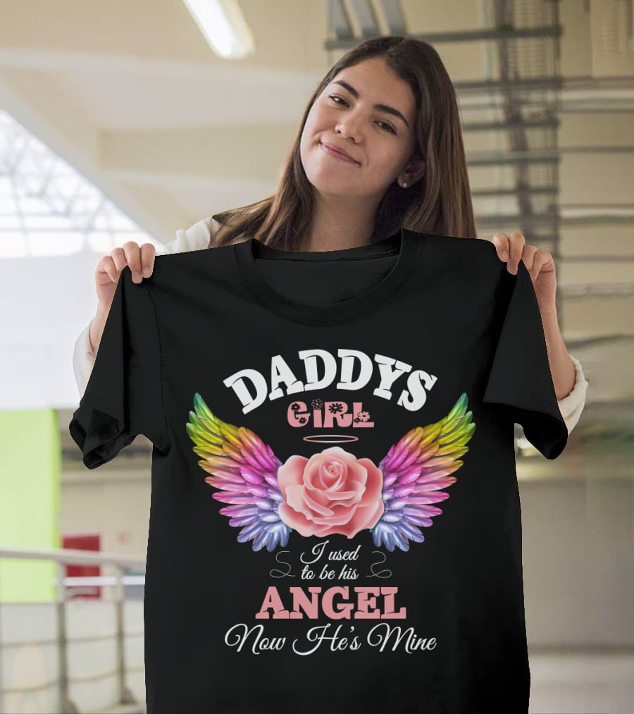Daddys Girl I Used To Be His Angel Now He's Mine T-Shirt