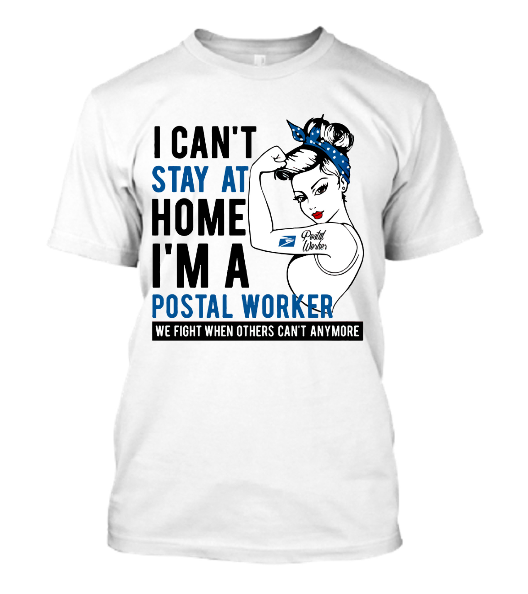 I Can't Stay At Home I'm A Postal Worker We Fight When Others Can't Anymore T-Shirt