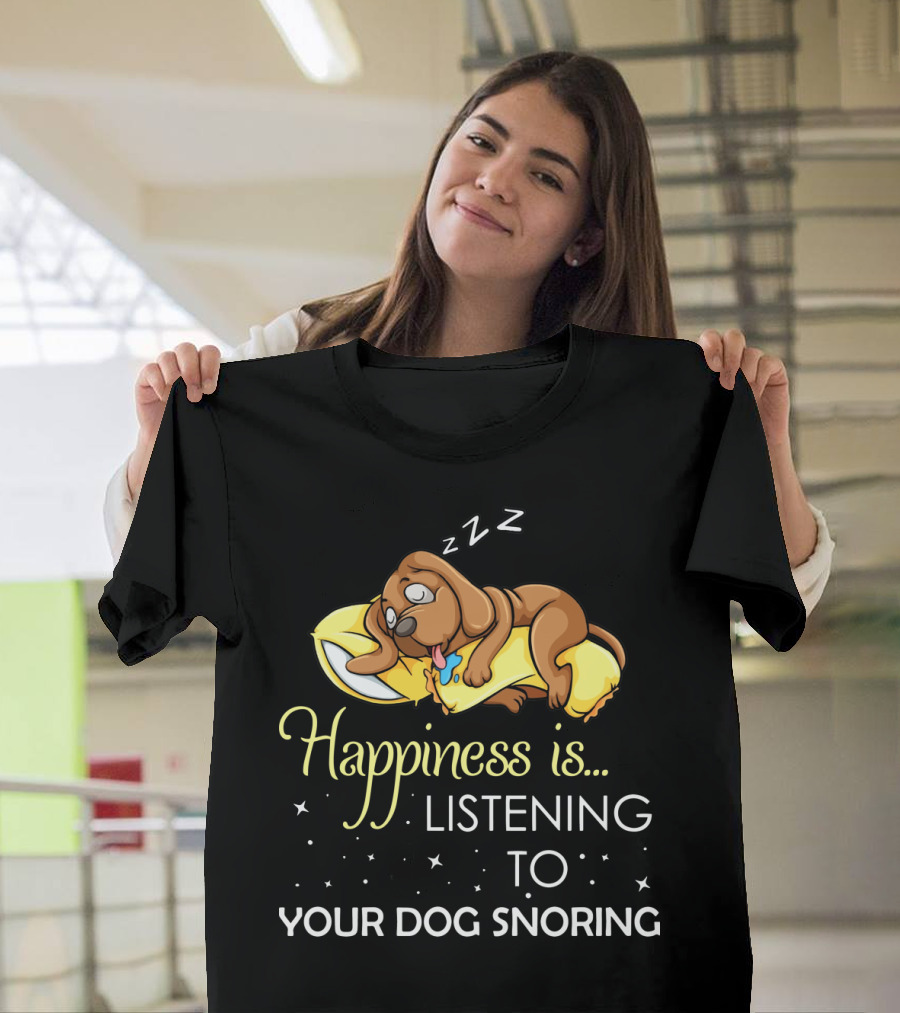 Happiness Is Listening to Your Dog Snoring Adorable Sleeping Puppy on Pillow T-Shirt
