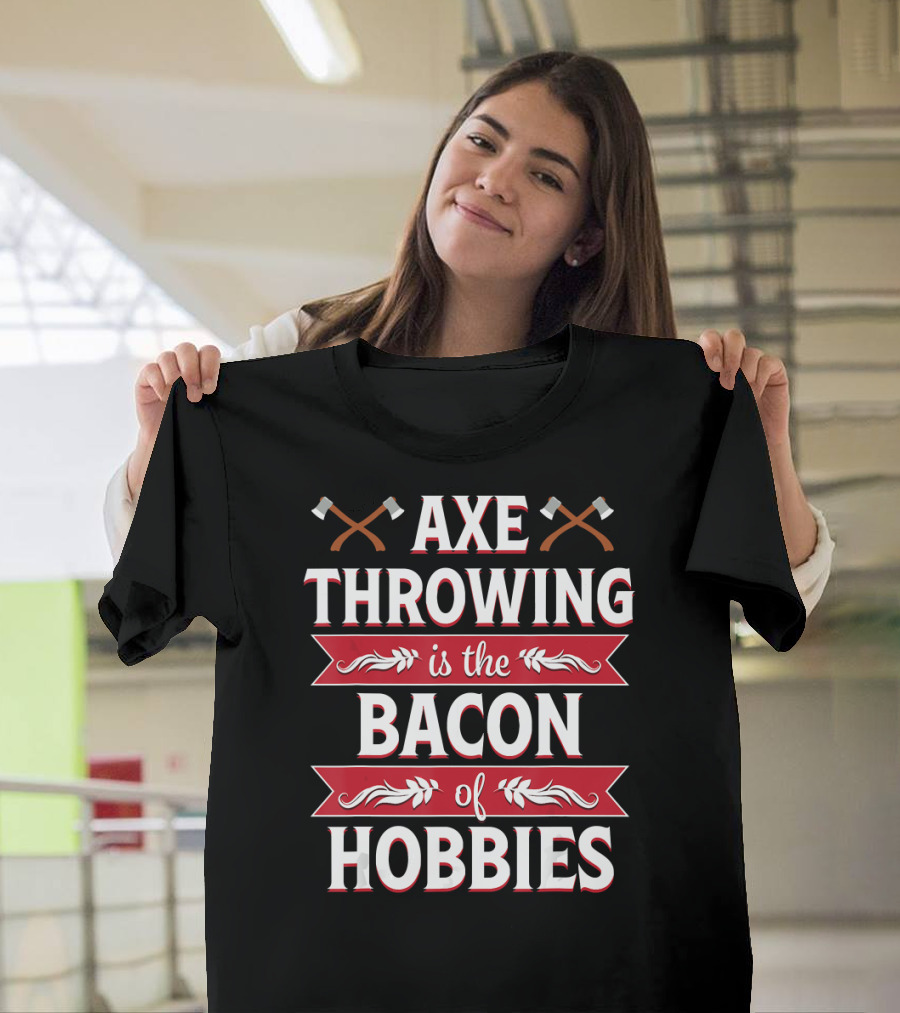Axe Throwing is the Bacon of Hobbies Funny Hatchet Lumberjack T-Shirt