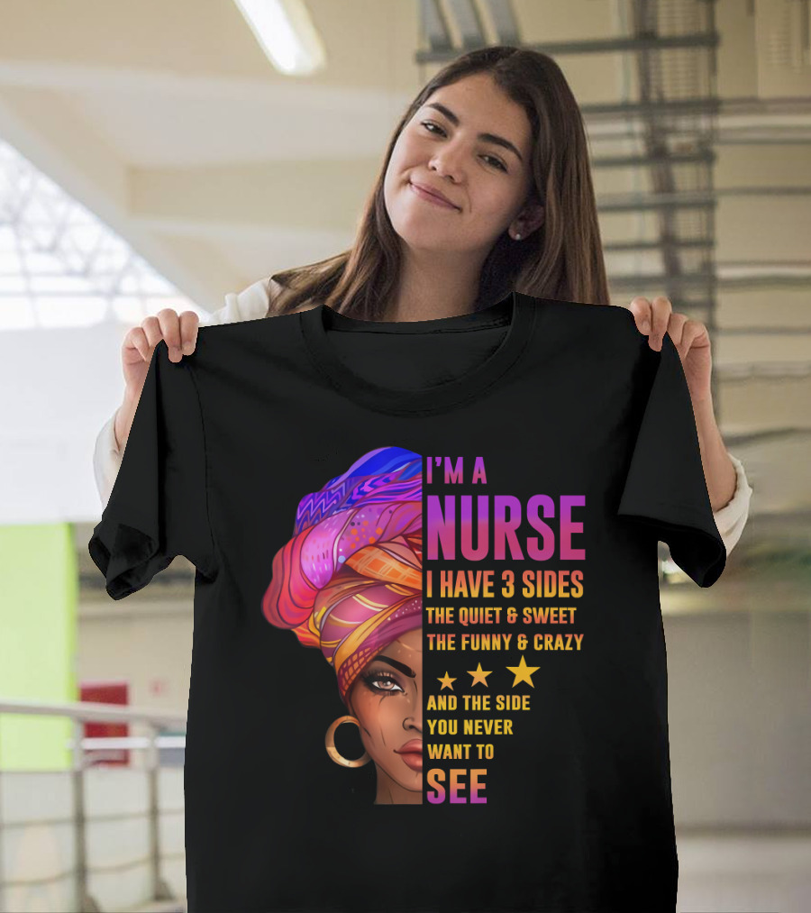 Black Queen Girl I'm a Nurse Three Sides Quiet Sweet Funny Crazy Side You Never Want to See T-Shirt