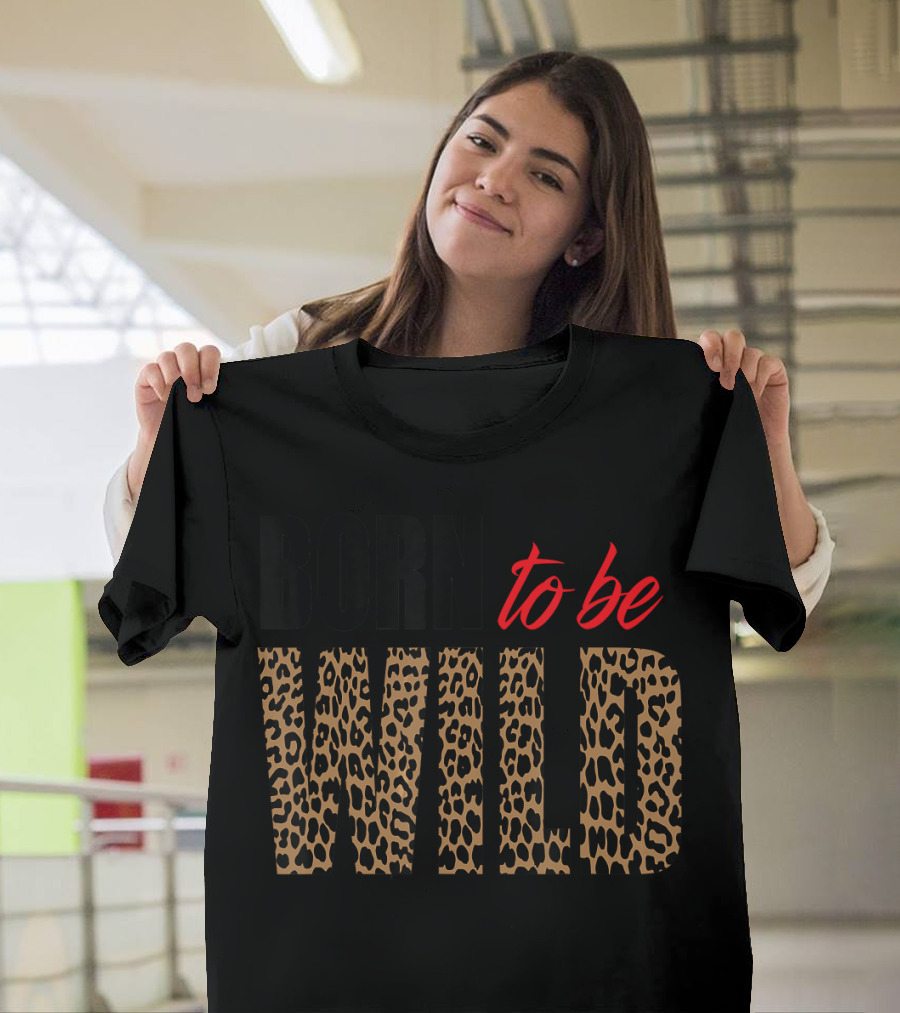 Born to Be Wild Tiger Animal Lover Moti Leopard Print T-Shirt