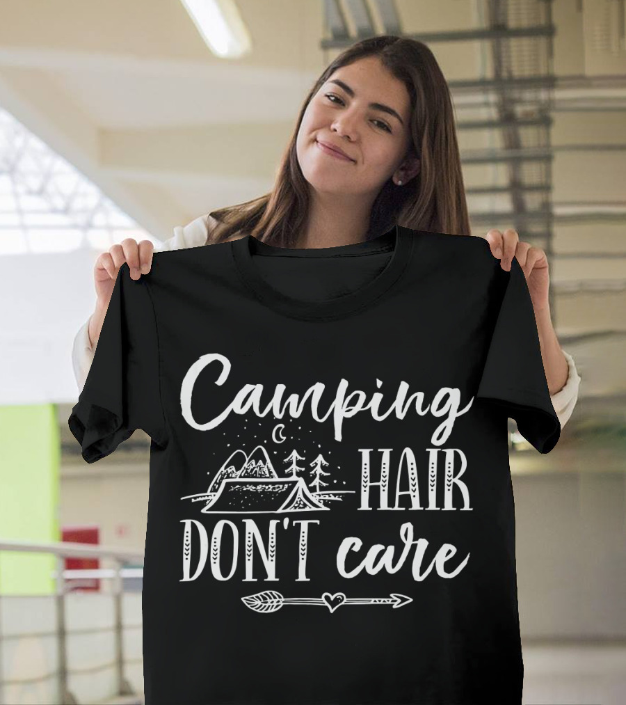 Camping Hair Don't Care Funny Hik Camp Tent Mountain Trees Arrow T-Shirt
