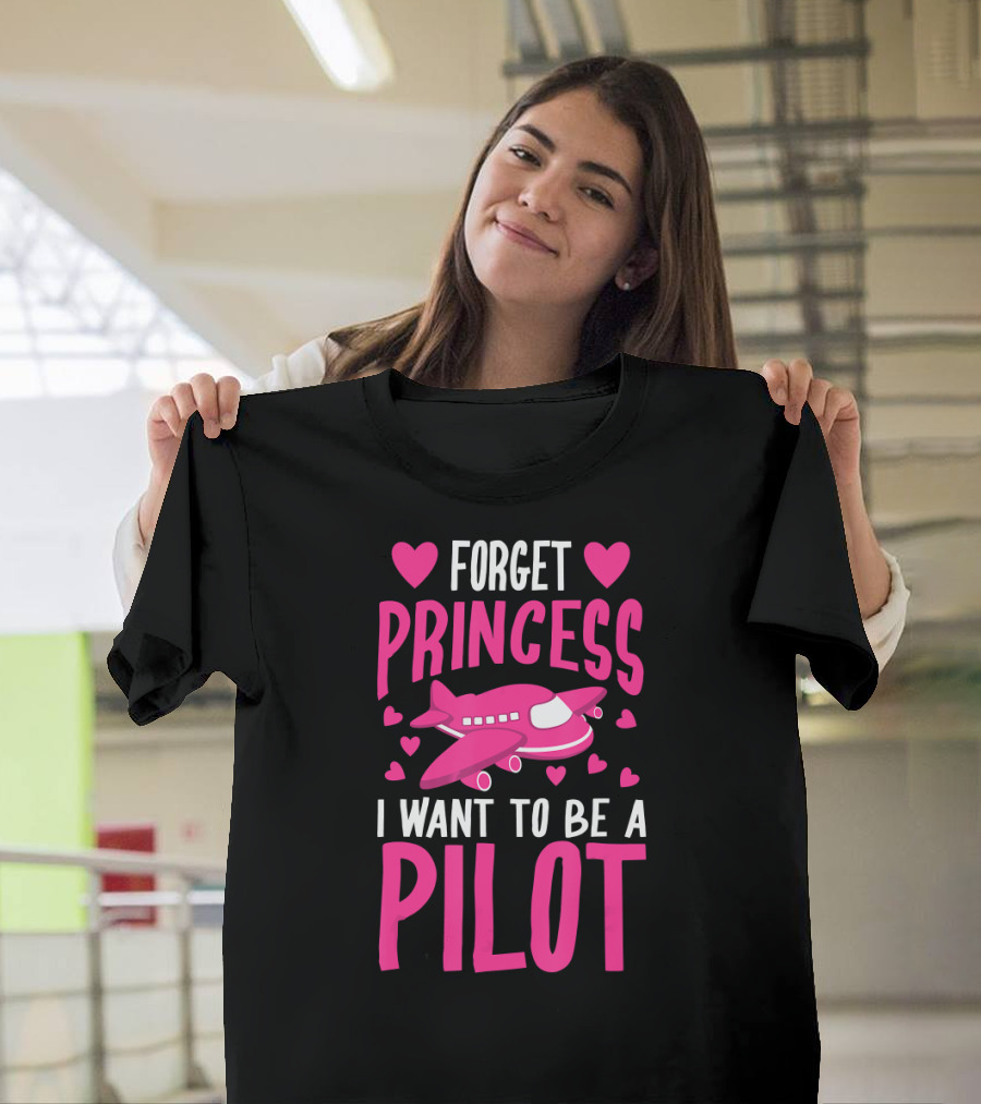Forget Princess I Want To Be a Pilot Airplane Hearts T-Shirt