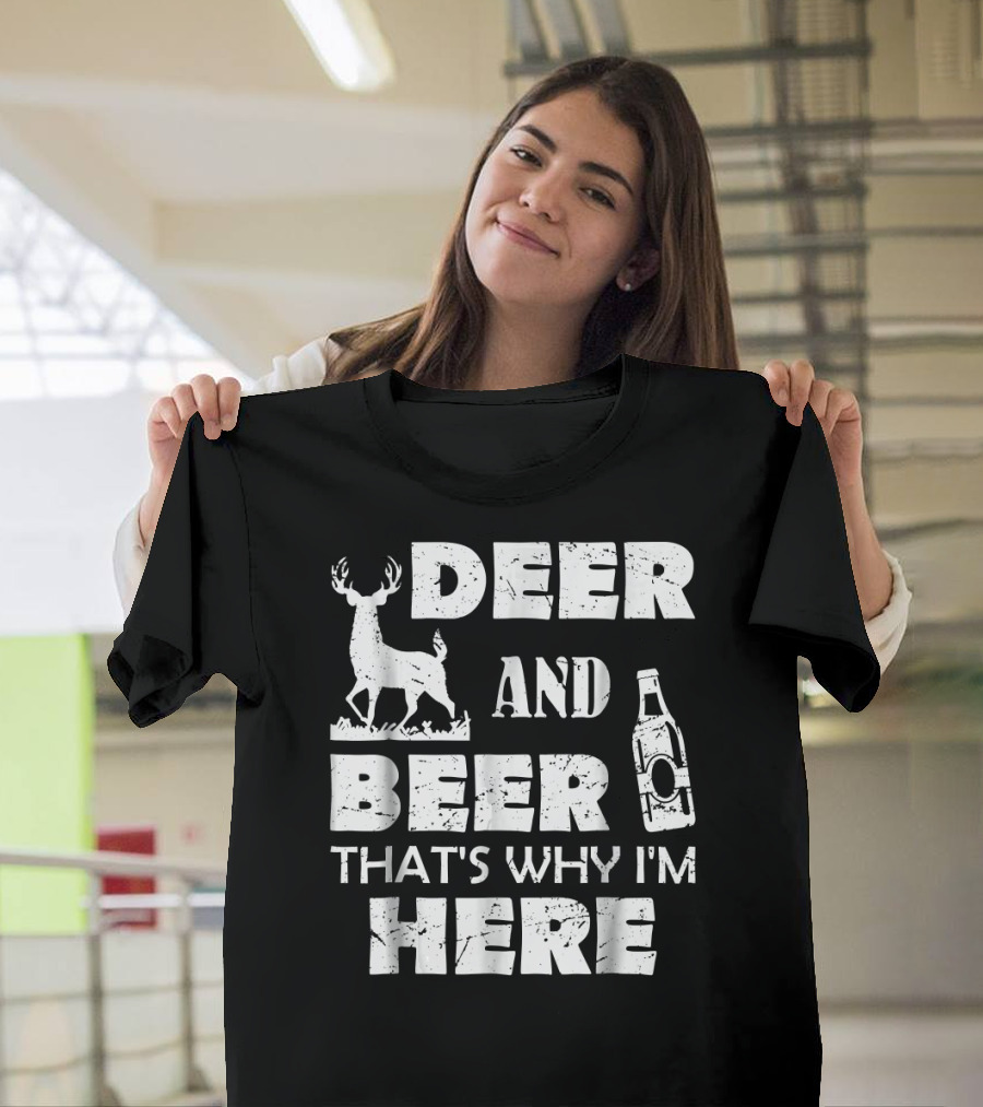 Deer and Beer That's Why I'm Here Hunting and Drinking Fun T-Shirt
