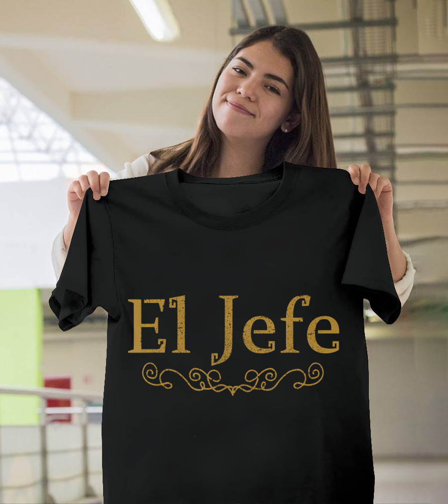 El Jefe The Boss In Spanish Funny Mexican Boss T-Shirt