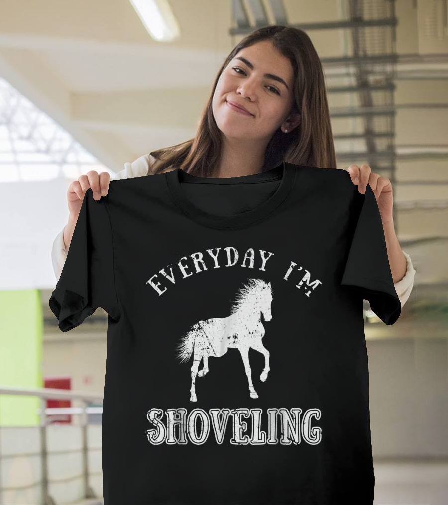 Everyday I'm Shoveling Funny Horse T-Shirt
