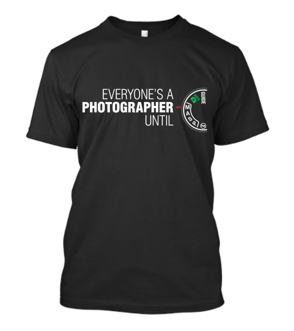 Everyone's A Photographer Until Manual Mode Camera Dial T-Shirt