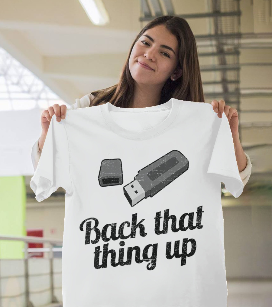 Back That Thing Up USB Flash Drive Humor T-Shirt