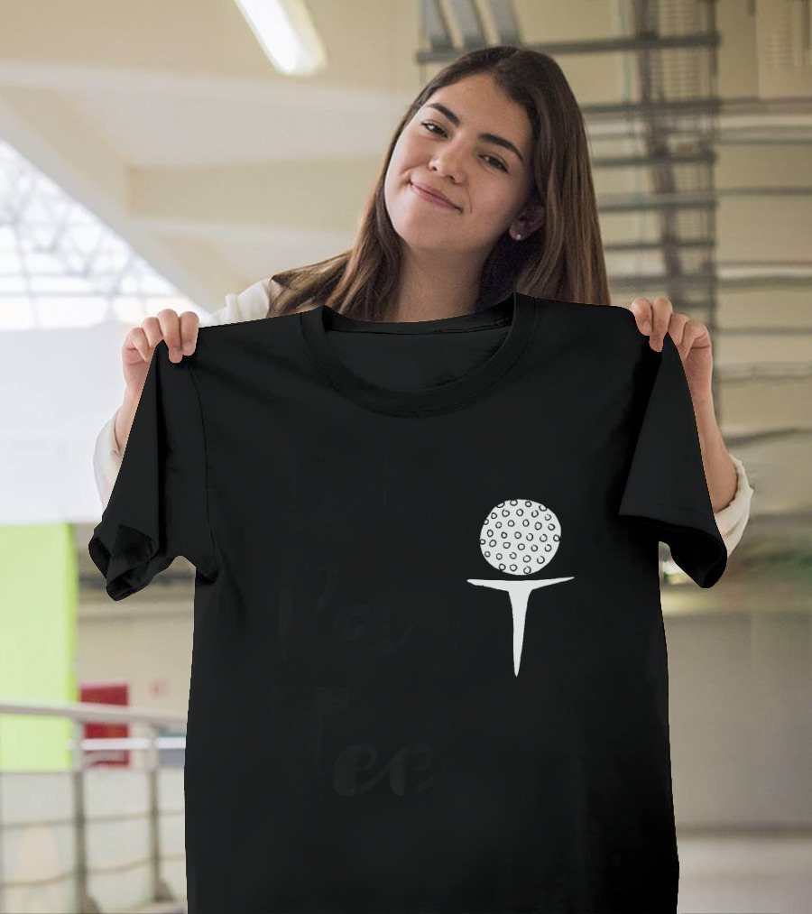 Let's Par Tee Golf Funny Cute Party Partee Par T-Shirt