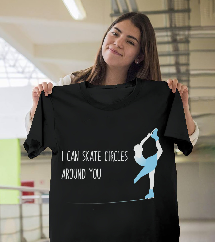 I Can Skate Circles Around You Funny Figure Skating I Can Skate Co T-Shirt