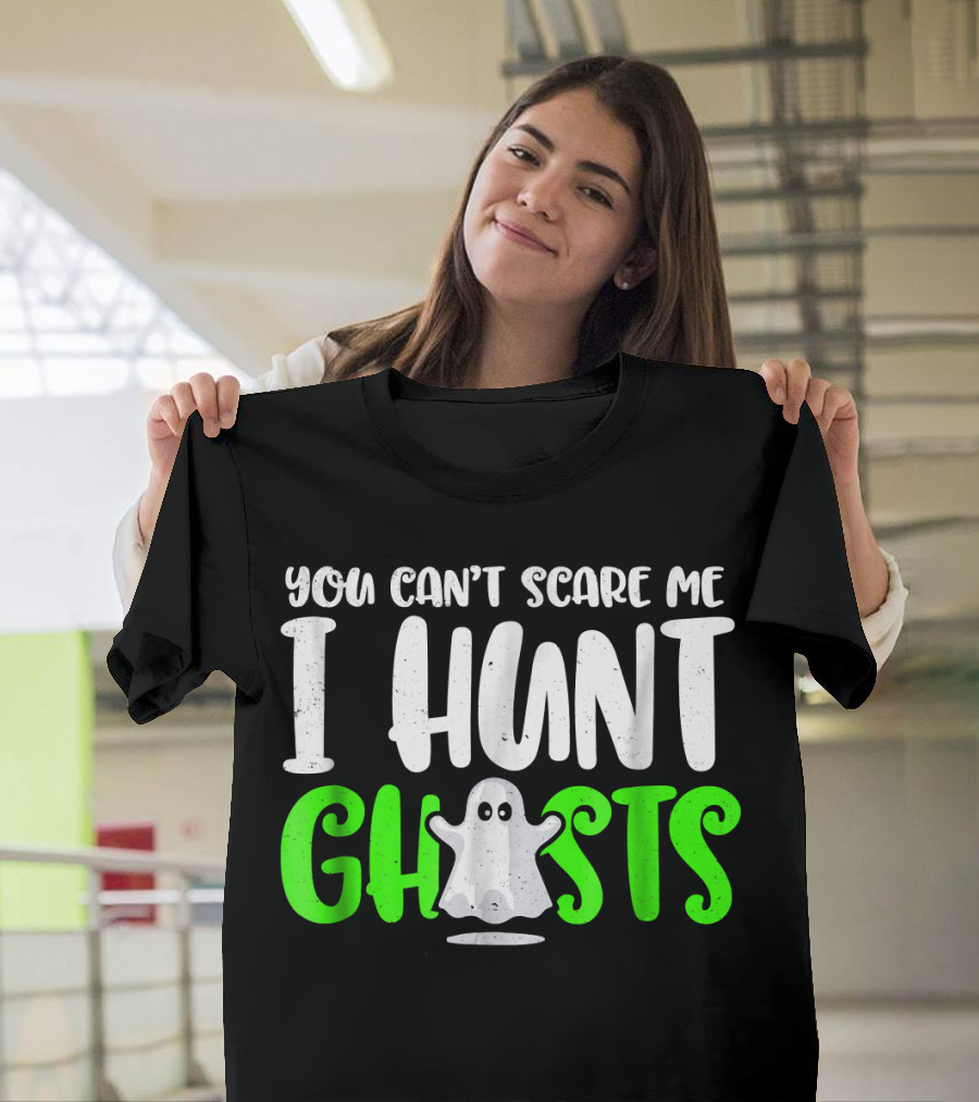 You Can't Scare Me I Hunt Ghosts T-Shirt