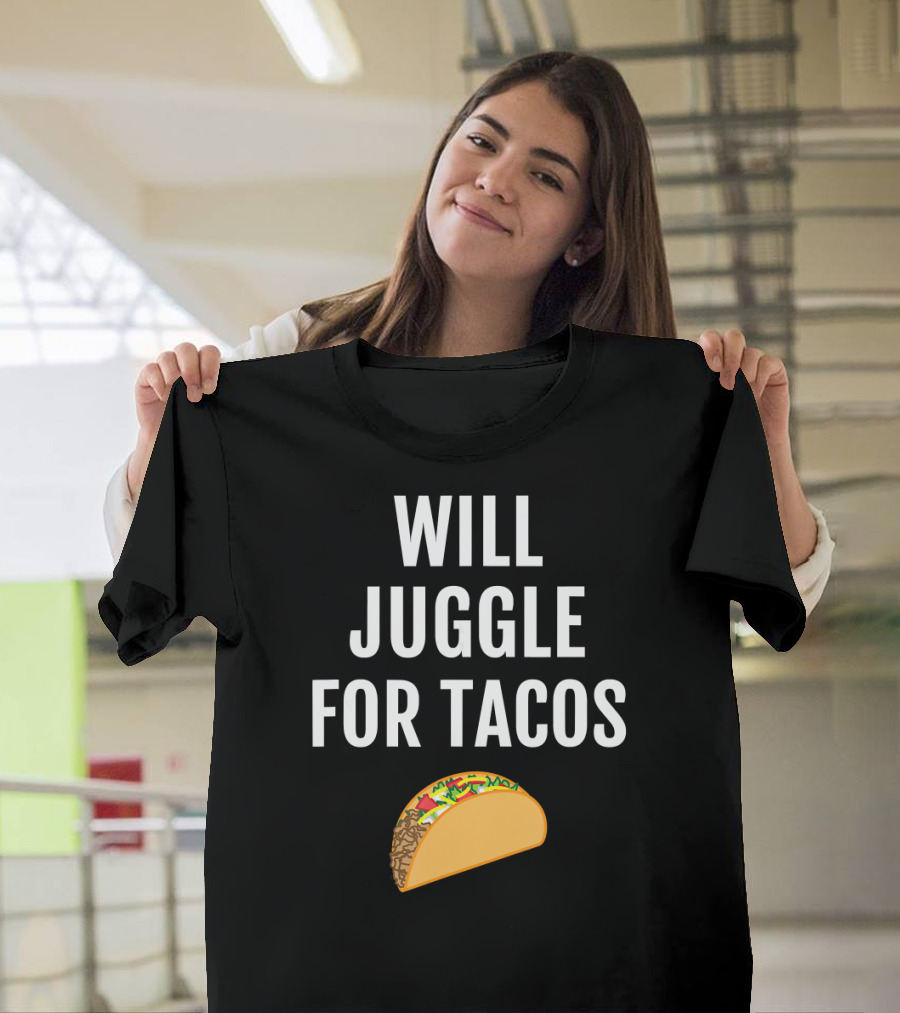 Will Juggle For Tacos T-Shirt