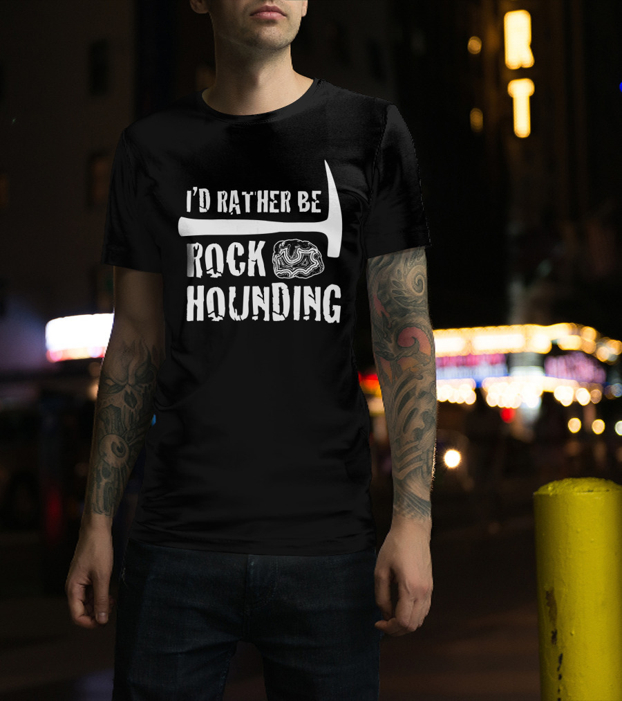 I'd Rather Be Rock Hounding Funny Geology Rock Mine T-Shirt