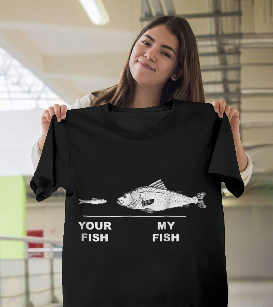 Funny Your Fish My Fish Bass Fisherman Joke T-Shirt