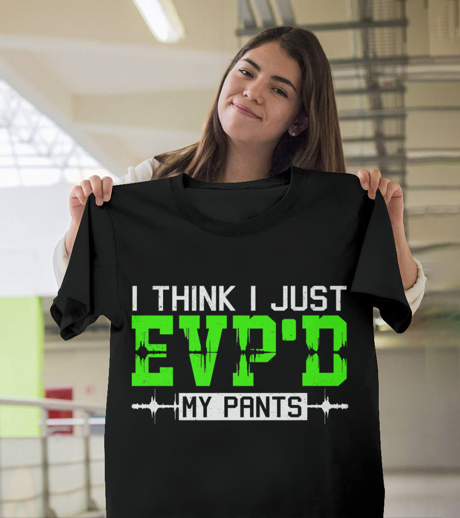 I Think I Just EVP'd My Pants Ghost Hunting T-Shirt