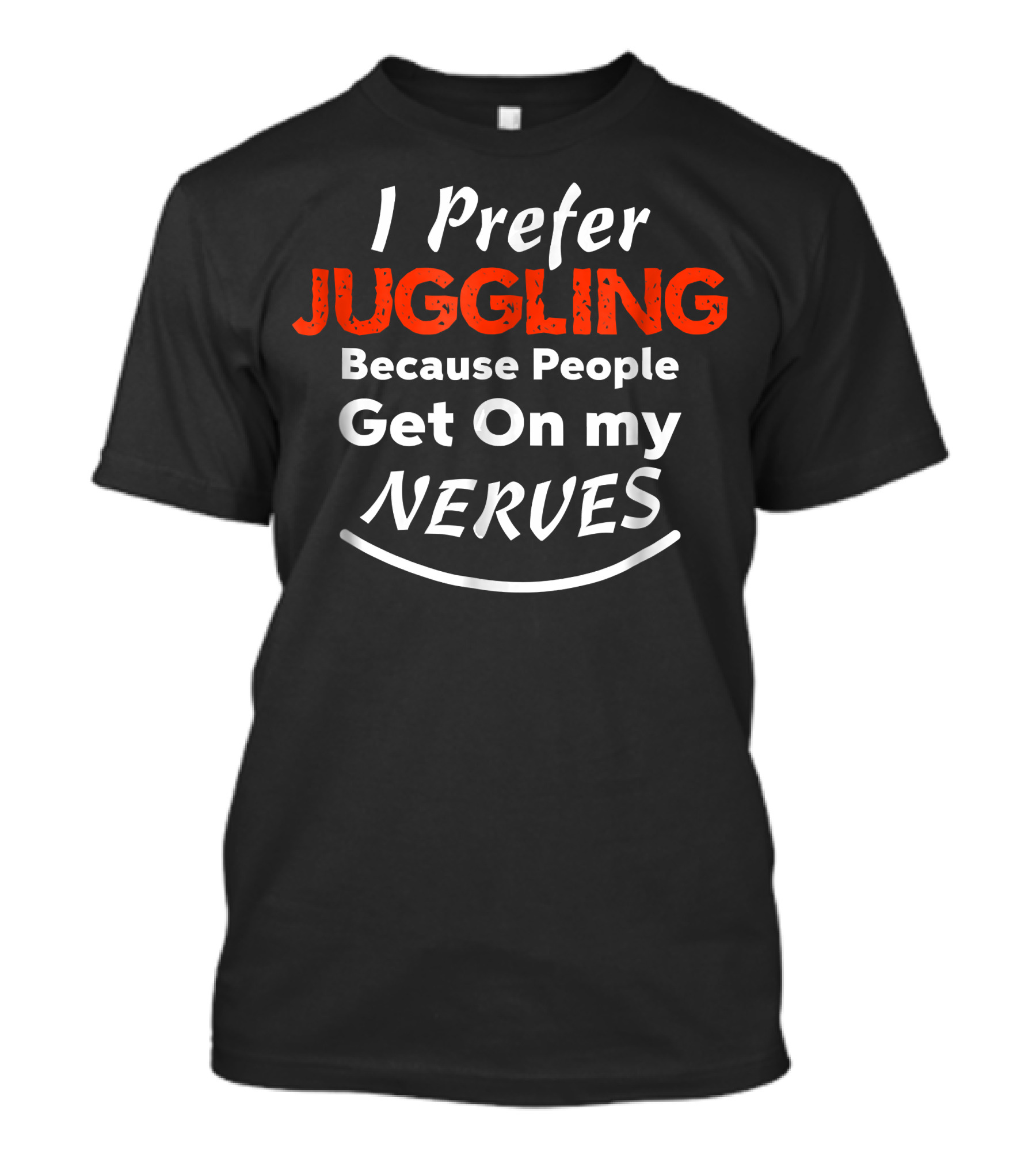 I Prefer Juggling Because People Get On My Nerves T-Shirt