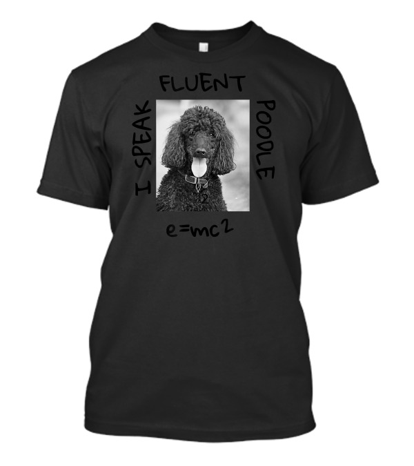 I Speak Fluent Poodle E=mc² T-Shirt