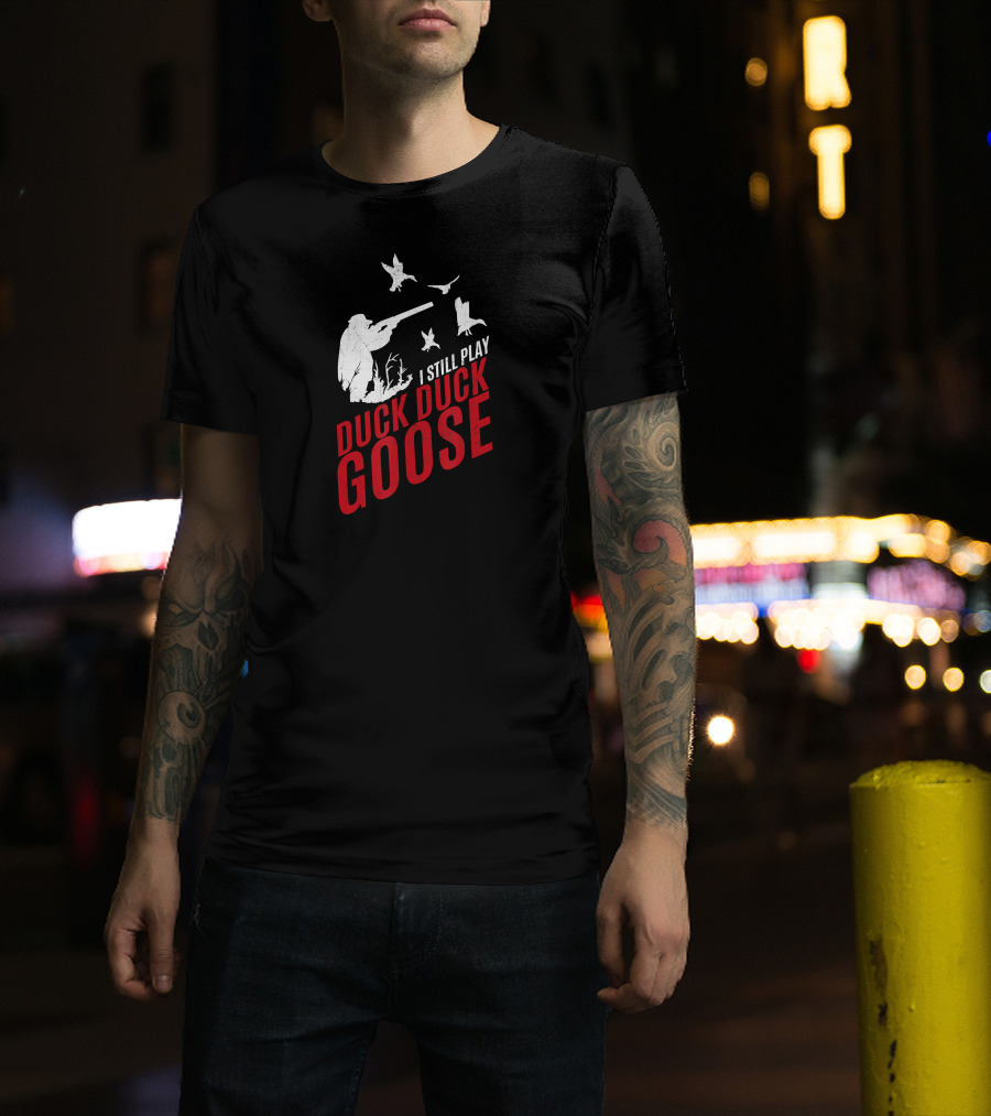 I Still Play Duck Duck Goose Funny Hunting With Hunter Silhouette And Flying Ducks T-Shirt