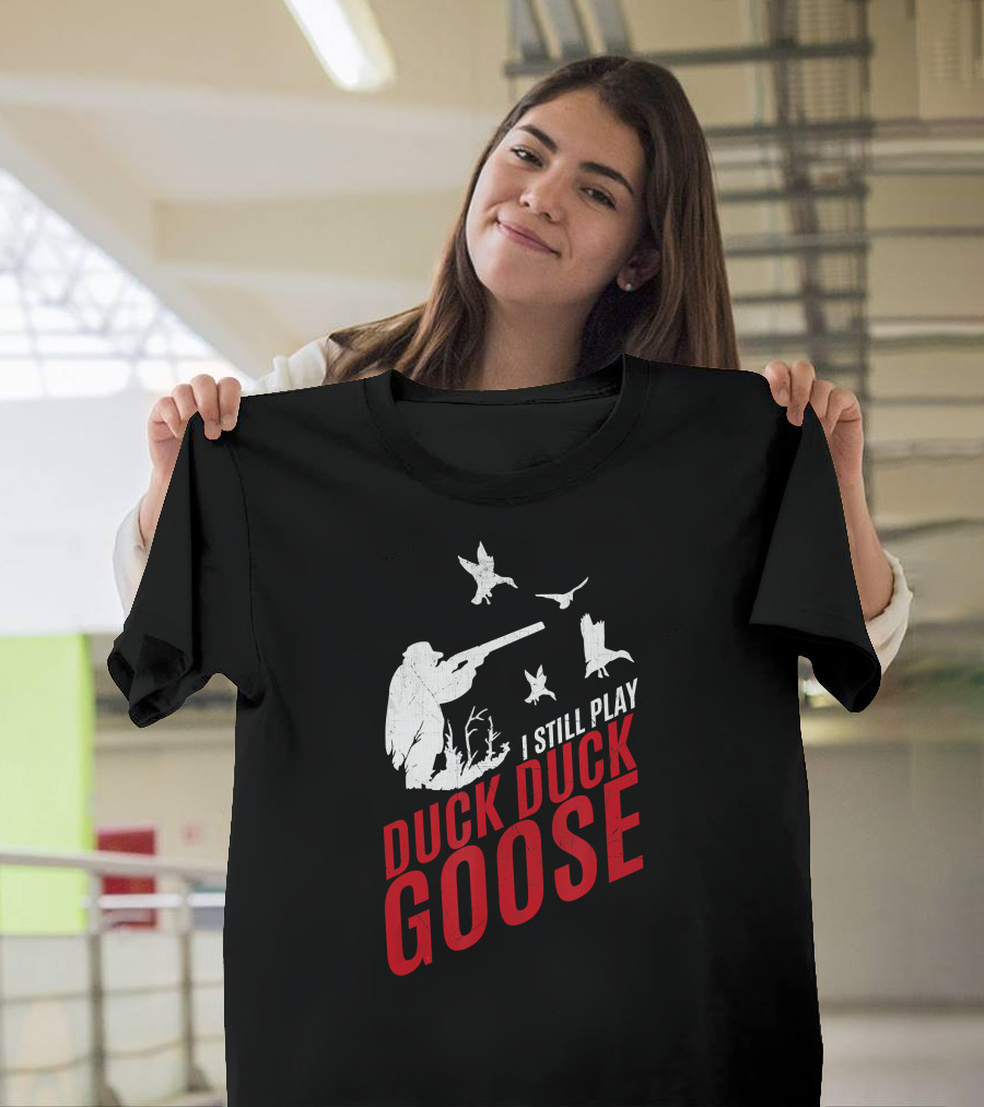 I Still Play Duck Duck Goose Funny Hunting With Hunter Silhouette And Flying Ducks T-Shirt