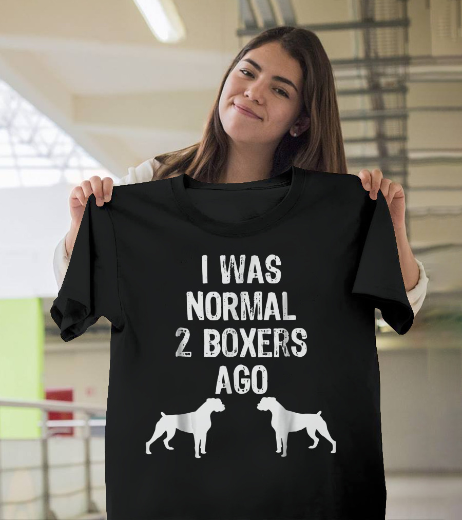 I Was Normal 2 Boxers Ago Funny Dog Lovers Boxer Dogs T-Shirt