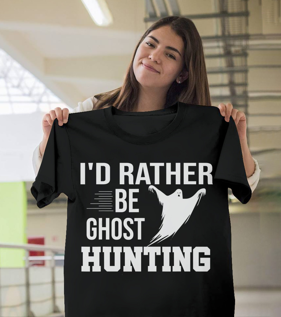 I'd Rather Be Ghost Hunting Ghost T-Shirt