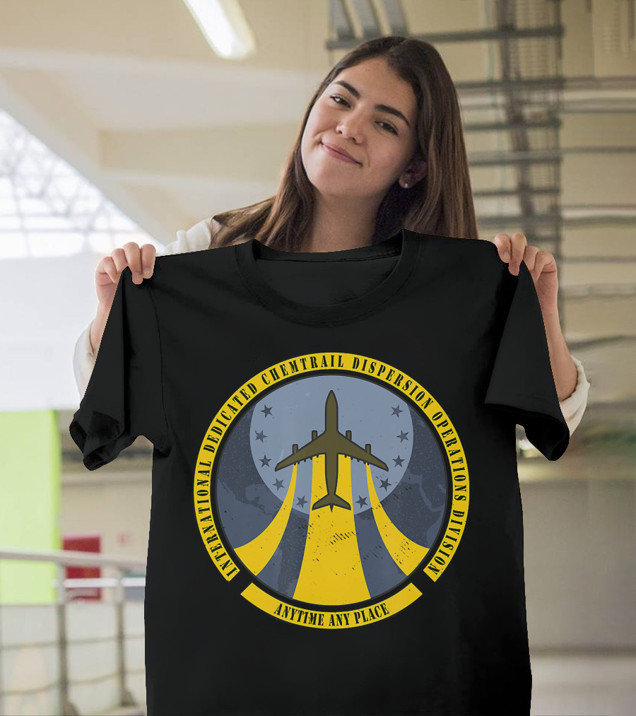 International Dedicated Chemtrail Dispersion Operations Division Anytime Any Place T-Shirt