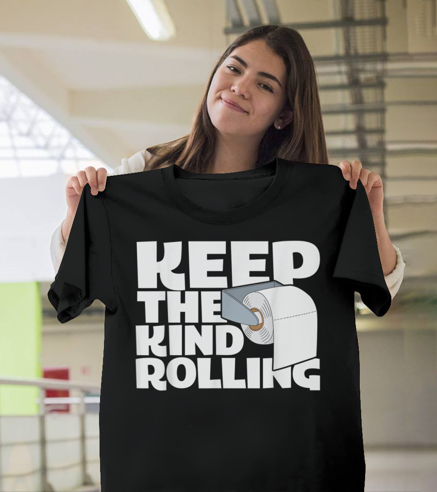 Keep The Kind Rolling Funny Toilet Paper Kindness Message T-Shirt
