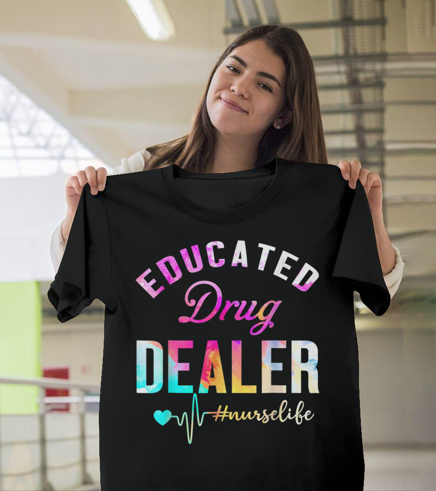Educated Drug Dealer #NurseLife Heartbeat Funny Nurse T-Shirt