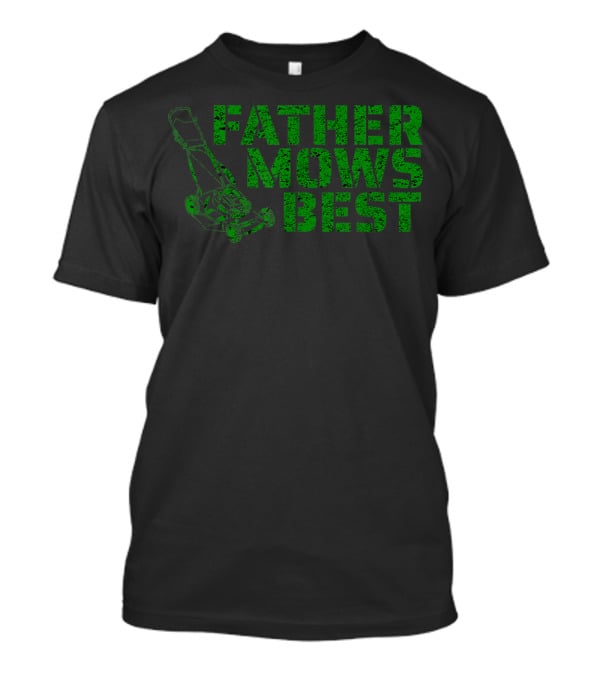 Father Mows Best Lawnmower Father's Day Humor T-Shirt