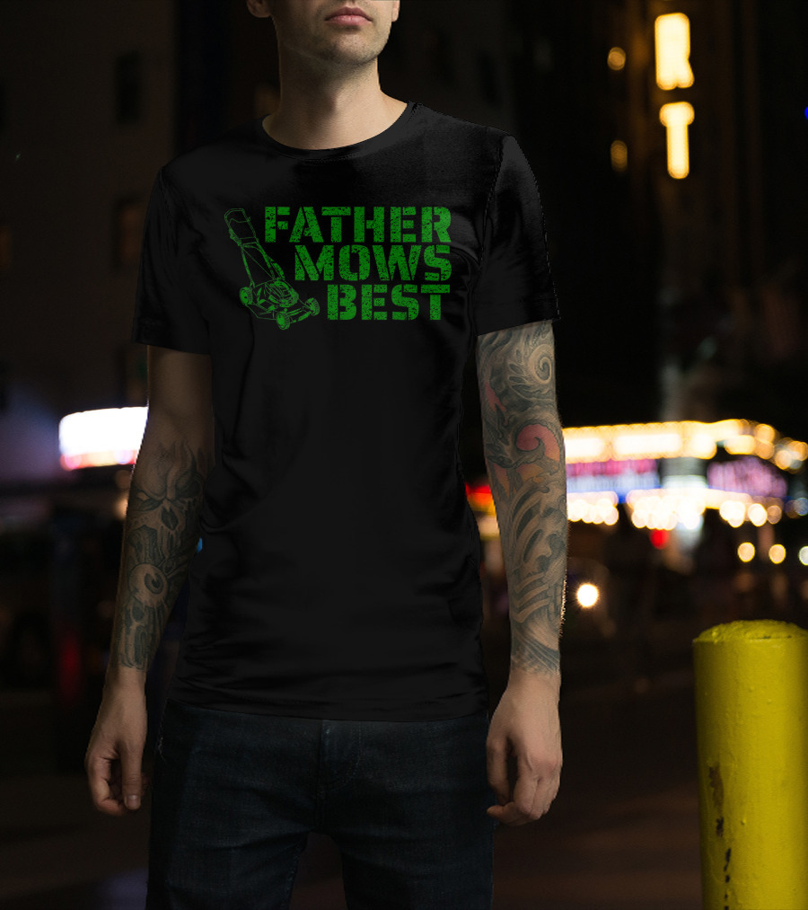Father Mows Best Lawnmower Father's Day Humor T-Shirt